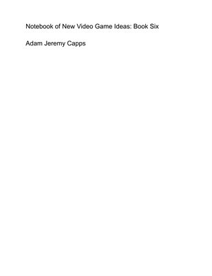 Notebook of New Video Game Ideas: Book Six